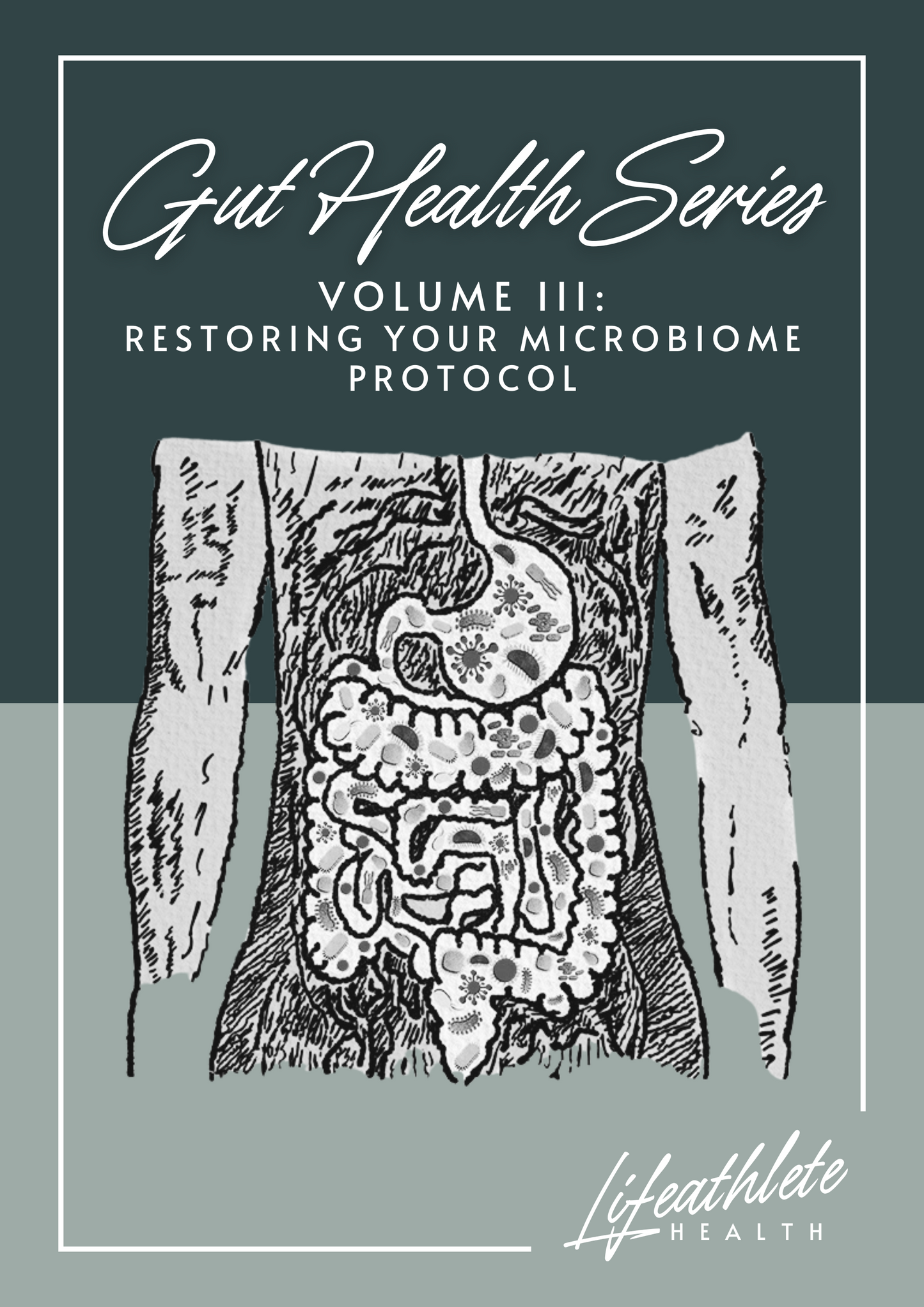 Gut Health Series - Volume 3: Restoring Your Microbiome Protocol